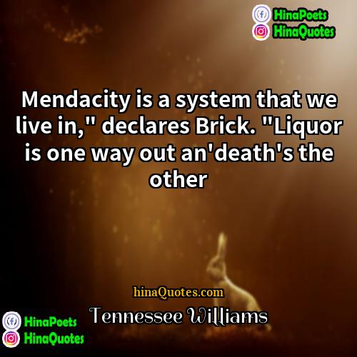 Tennessee Williams Quotes | Mendacity is a system that we live